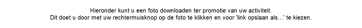 
Hieronder kunt u een foto downloaden ter promotie van uw activiteit. Dit doet u door met uw rechtermuisknop op de foto te klikken en voor 'link opslaan als...' te kiezen.
